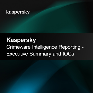 Rapport d'Intelligence sur les Logiciels Malveillants de Kaspersky - Résumé Exécutif et IOC